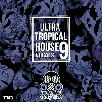 [Tropical休闲浩室人声素材]Vandalism Ultra Tropical House Vocals 9 [WAV, MiDi]（294Mb）