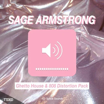 [House浩室采样]Splice Sounds Sage Armstong Ghetto House And 808 Distortion Pack [WAV]（116Mb）