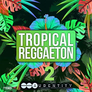 [流行拉丁休闲舞曲素材+Sylenth1预置Serum预置Spire预置]Audentity Records Tropical Reggaeton 2 [WAV, MiDi]（445Mb）