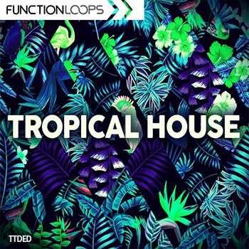 [Tropical House素材+Massive预置Spire预置]Function Loops Tropical House [WAV, MiDi]（421Mb）