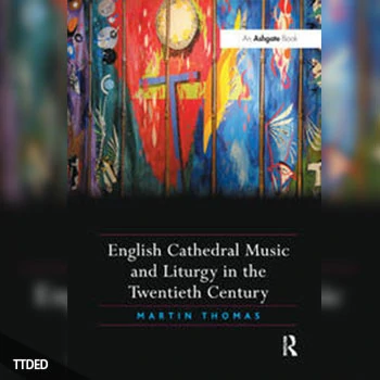 [阅读]English Cathedral Music and Liturgy in the Twentieth Century（2Mb）