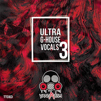 [G-House人声采样]Vandalism Ultra G-House Vocals 3 [WAV]（85Mb）