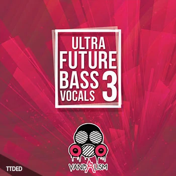 [奇幻贝斯人声素材]Vandalism Ultra Future Bass Vocals 3 [WAV, MiDi]（218Mb）