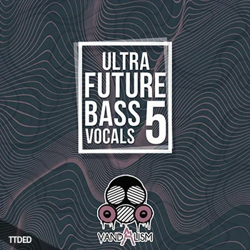 [奇幻贝斯人声素材]Vandalism Ultra Future Bass Vocals 5 [WAV, MiDi]（311Mb）