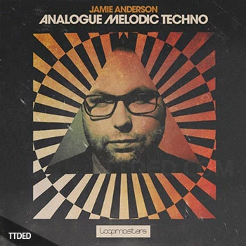 [科技舞曲素材]Loopmasters Jamie Anderson Analogue Melodic Techno [多格式]（1.14Gb）