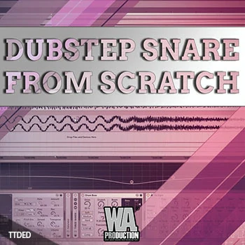 [教程]WA Production Dubstep Snare From Scratch（245Mb）