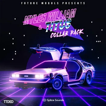 [Trap陷阱采样]Splice Sounds Myles William And TITUS Collab Pack [WAV]（191Mb）