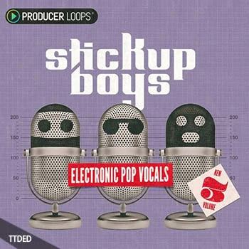 [流行电子人声素材]Producer Loops Stick Up Boys Electronic Pop Vocals Vol.3 [WAV, MiDi]（1.44Gb）