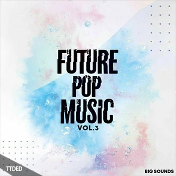 [POP流行素材Serum预置]Big Sounds Future Pop Music Volume 3 [WAV, MiDi]（494Mb）