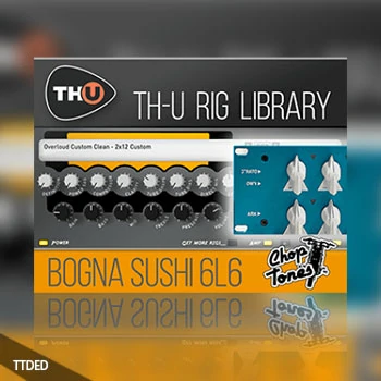 [TH-U扩展Bogna Sushi 6L6]Overloud Choptones Bogna Sushi 6L6 Rig Library（792Kb）