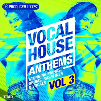 [EDM电子舞曲浩室人声素材]Producer Loops Vocal House Anthems Vol.3 [WAV, MiDi]（773Mb）