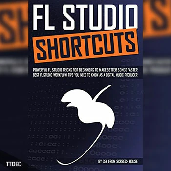 [阅读]FL STUDIO SHORTCUTS Powerful FL Studio Tricks for Beginners to Make Better Songs Faster (Best FL Studio Workflow Tips You Need to Know as a Digital Music Producer)（966Kb）