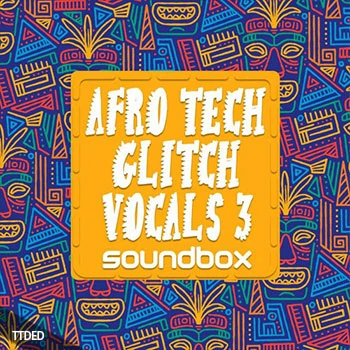 [科技浩室人声采样]Soundbox Afro Tech Glitch Vocals 3 [WAV]（147Mb）