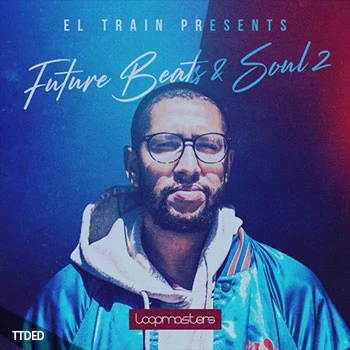 [灵魂RnB嘻哈素材]Loopmasters El Train Future Beats And Soul 2 [多格式]（1.16Gb）
