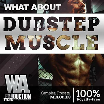 [Dubstep素材+Sylenth1预置Serum预置+FL工程模板]WA Production What About Dubstep Muscle（1.5Gb）