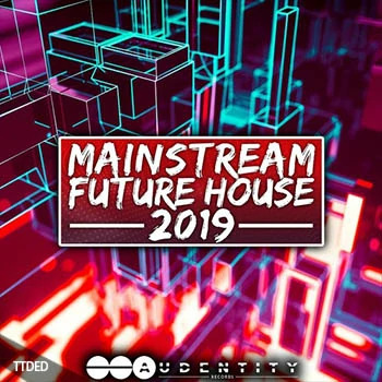 [Housе素材+血清预置]Audentity Records Mainstream Future House 2019 [WAV, MiDi]（746Mb）