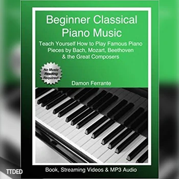 [阅读]Beginner Classical Piano Music Teach Yourself How to Play Famous Piano Pieces by Bach, Mozart, Beethoven & the Great Composers（45Mb）