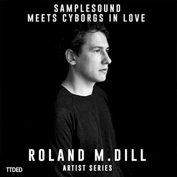 [科技浩室采样]Samplesound Meets Cyborgs In Love Artist Series Roland M.Dill [WAV, AiFF]（334Mb）