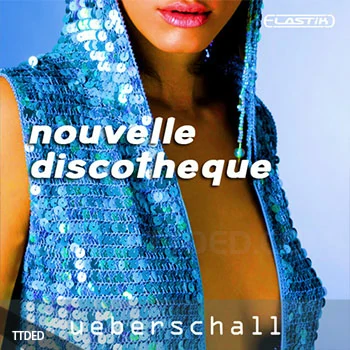 [Elastik音色迪斯科浩室]Ueberschall Nouvelle Discotheque（990Mb）