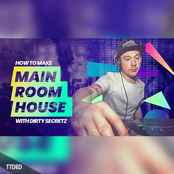 [教程]Sonic Academy How To Make Main Room House with Dirty Secretz（3.71Gb）