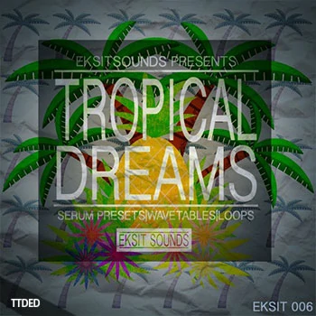 [TropicalHouse热带浩室采样Serum预置]Eksit Sounds Tropical Dreams（143Mb）