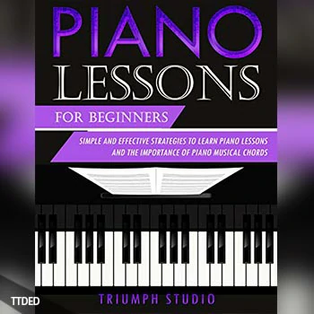 [阅读]Piano Lessons for Beginners Simple and Effective Strategies to Learn Piano Lessons and the Importance of Piano Musical Chords（954Kb）