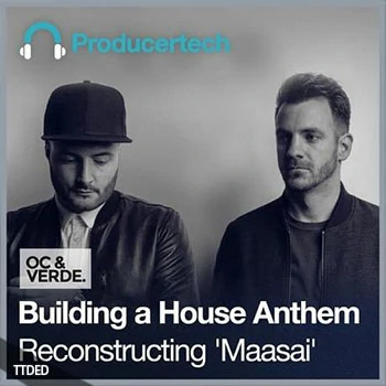 [教程]Producertech Building a House Anthem Reconstructing ‘Maasai’（759Mb）