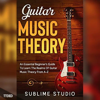 [阅读]GUITAR MUSIC THEORY An Essential Beginner’s Guide To Learn The Realms Of Guitar Music Theory From A-Z（2Mb）