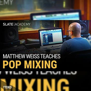 [教程]Slate Academy Matthew Weiss Teaches Pop Mixing（3.1Gb）
