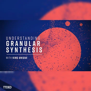[教程]Sonic Academy Understanding Granular Synthesis with King Unique（1.99Gb）