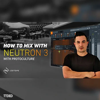[教程]Sonic Academy How To Mix using iZotope Neutron 3 with Protoculture（1.98Gb）
