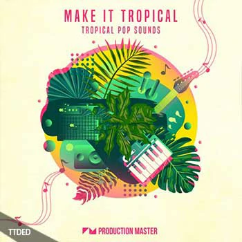 [流行热带休闲舞曲素材Serum预置]Production Master Make It Tropical [多格式]（772Mb）