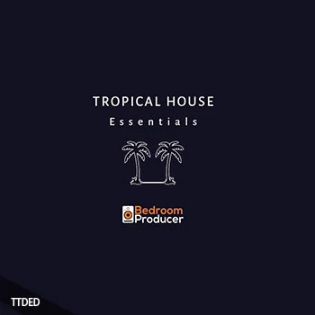 [Tropical休闲热带舞曲素材]Bedroom Producer Tropical House Essentials Complete Sample Pack [多格式]（534Mb）