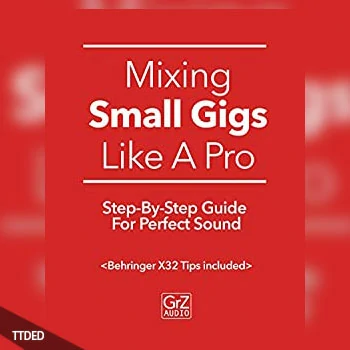 [阅读]Mixing Small Gigs Like A Pro Step-By-Step Guide For Perfect Sound（5Mb）