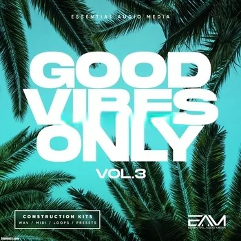 Essential Audio Media Good Vibes Only Vol 3 WAV MIDI SPIRE SERUM SYLENTH1