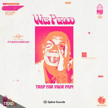 [Trap陷阱采样]Splice Sounds Softcore Presents Wes Period Trap For Your Papi Sample Pack [WAV]（229Mb）