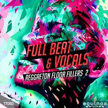 [拉丁人声采样]Equinox Sounds Full Beat and Vocals Reggaeton Floor Fillers 2 [WAV]（430Mb）