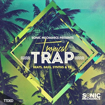 [HipHop-Trap-Tropical素材]Sonic Mechanics Tropical Trap [多格式]（910Mb）
