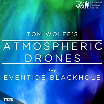 [Blackhole预置]Tom Wolfe Atmospheric Drones for Eventide Blackhole（77Kb）