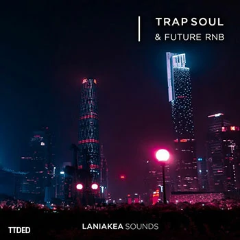 [灵魂未来RnB采样Serum预置]Laniakea Sounds Trap Soul And Future RnB（261Mb）