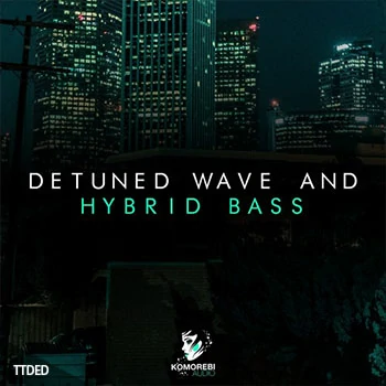 [电子慢摇奇幻贝斯采样]Komorebi Audio Detuned Wave And Hybrid Bass [WAV]（368Mb）