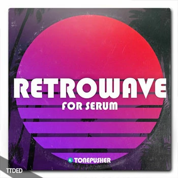 [Serum预置怀旧合成器浪潮]Tonepusher Retrowave Volume 1（3Mb）