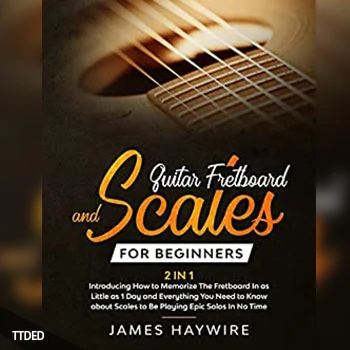 [阅读]Guitar Fretboard And Scales For Beginners (2 In 1)（5Mb）