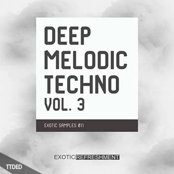 [高科技舞曲采样]Exotic Refreshment Deep Melodic Techno Vol.3 Exotic Samples 011 [WAV]（206Mb）