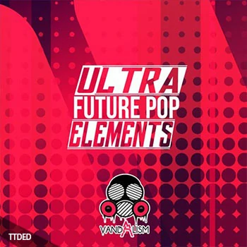 [未来流行采样]Vandalism Ultra Future Pop Elements [WAV]（41Mb）