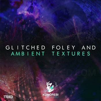 [氛围嘻哈慢摇采样]Komorebi Audio Glitched Foley And Ambient Textures [WAV]（310Mb）