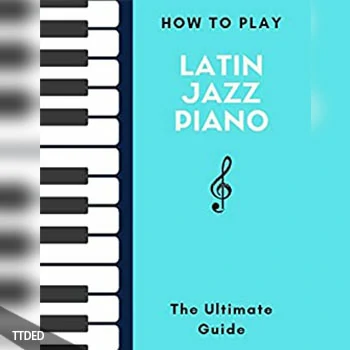 [阅读]How To Play Latin Jazz Piano The Ultimate Guide – Hal Leonard Keyboard Style Series（4Mb）