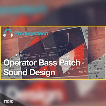 [教程]Producertech Operator Bass Patch Sound Design（301Mb）