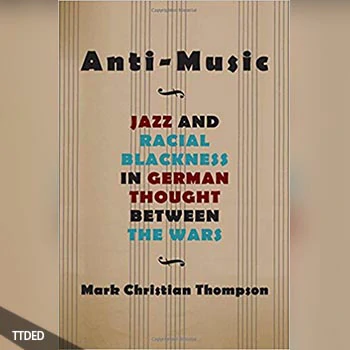 [阅读]Anti-Music Jazz and Racial Blackness in German Thought between the Wars（8Mb）