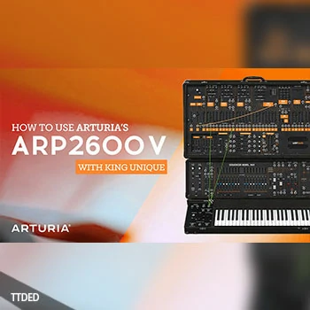 [教程]Sonic Academy How To Use Arturia ARP2600V with King Unique（2.22Gb）